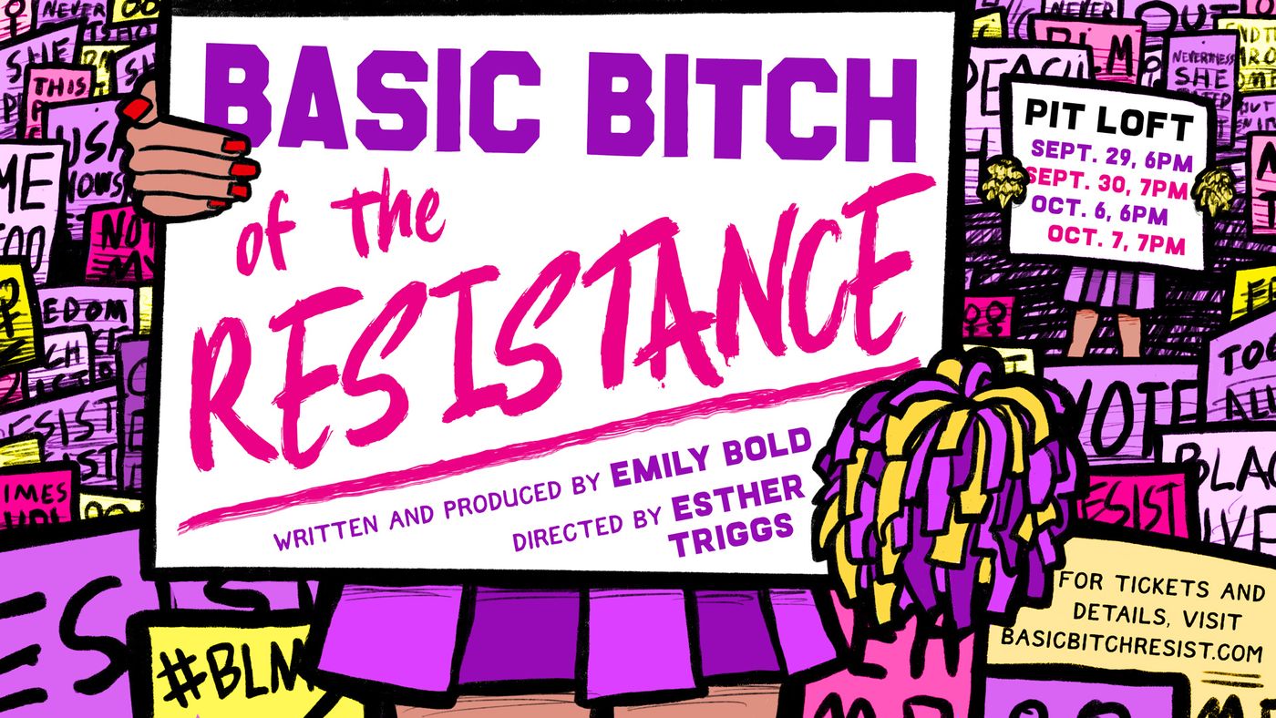 Poster for Basic Bitch of the Resistance at the PIT Loft, written and produced by Emily Bold and directed by Esther Triggs, drawn with protest signs, a pom-pom and a #BLM sign.